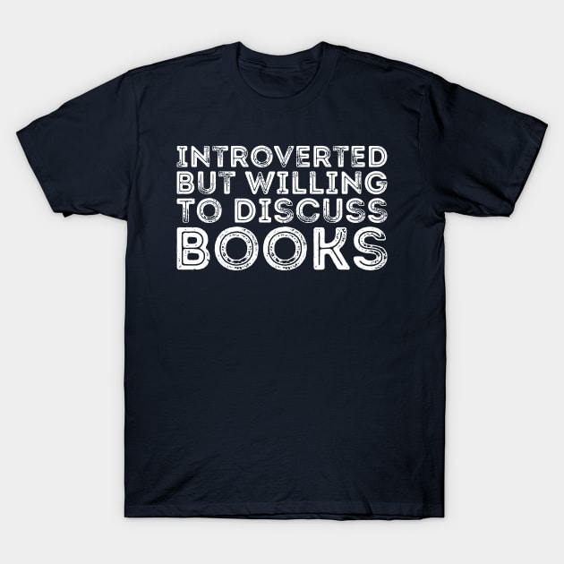 funny cute Introverted But Willing To Discuss Books Books Bookworm book lover  introvert life anti social  introvert quotes T-Shirt by Gaming champion